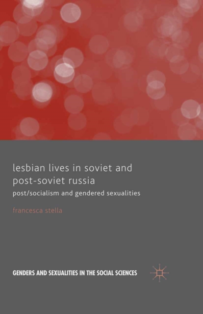 Lesbian Lives in Soviet and Post-Soviet Russia : Post/Socialism and Gendered Sexualities, PDF eBook