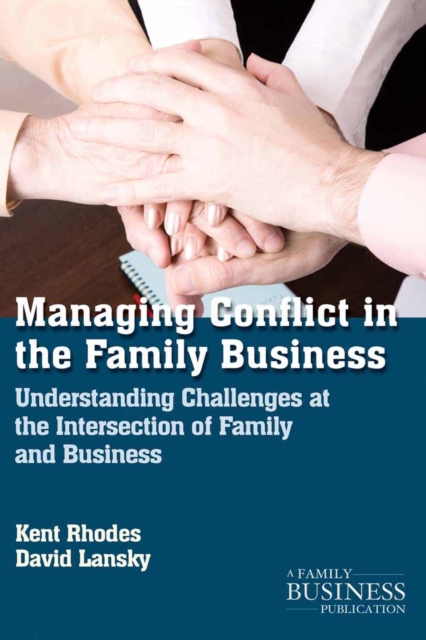 Managing Conflict in the Family Business : Understanding Challenges at the Intersection of Family and Business, PDF eBook
