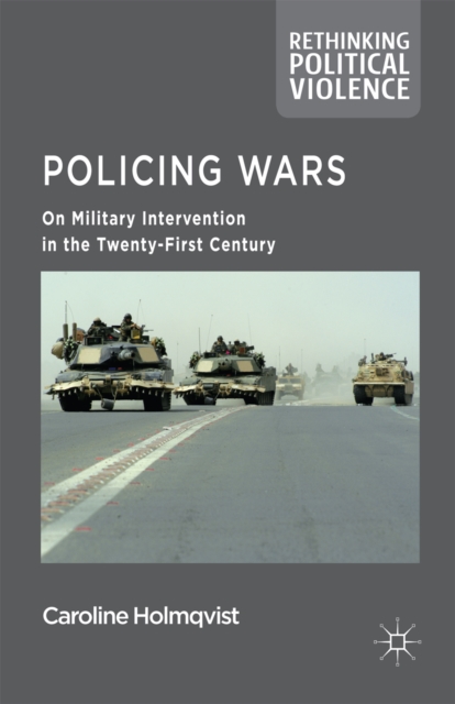 Policing Wars : On Military Intervention in the Twenty-First Century, PDF eBook