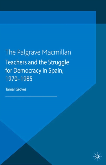Teachers and the Struggle for Democracy in Spain, 1970-1985, PDF eBook