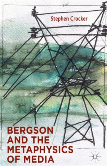 Bergson and the Metaphysics of Media, Hardback Book