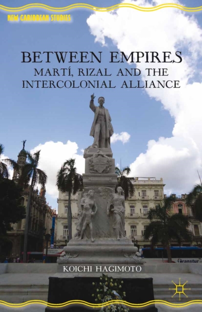 Between Empires : Marti, Rizal, and the Intercolonial Alliance, PDF eBook