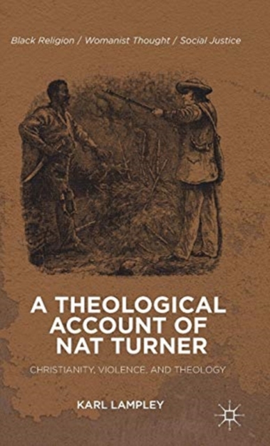 A Theological Account of Nat Turner : Christianity, Violence, and Theology, Hardback Book