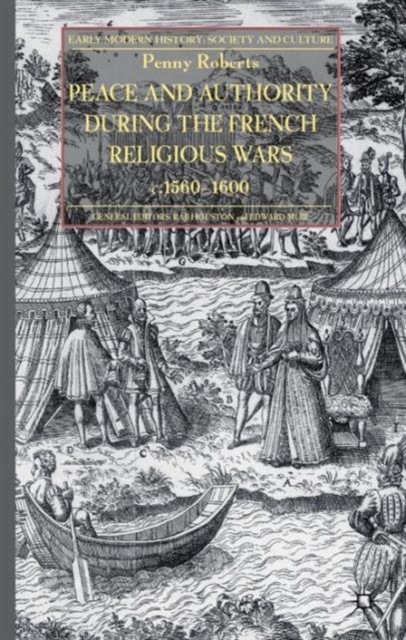 Peace and Authority During the French Religious Wars c.1560-1600, Hardback Book