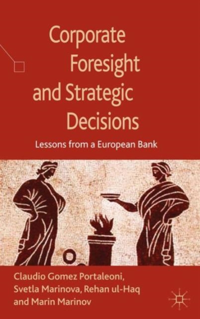 Corporate Foresight and Strategic Decisions : Lessons from a European Bank, Hardback Book