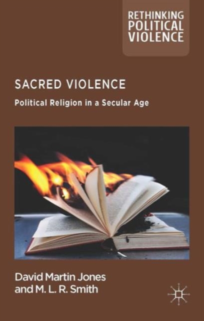 Sacred Violence : Political Religion in a Secular Age, Hardback Book