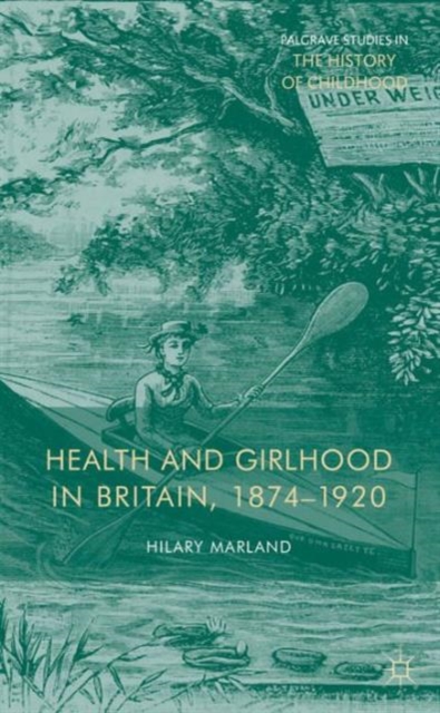 Health and Girlhood in Britain, 1874-1920, Hardback Book