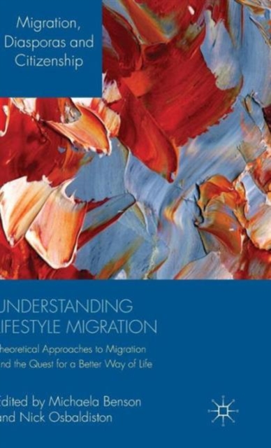 Understanding Lifestyle Migration : Theoretical Approaches to Migration and the Quest for a Better Way of Life, Hardback Book