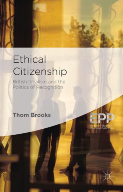 Ethical Citizenship : British Idealism and the Politics of Recognition, Hardback Book