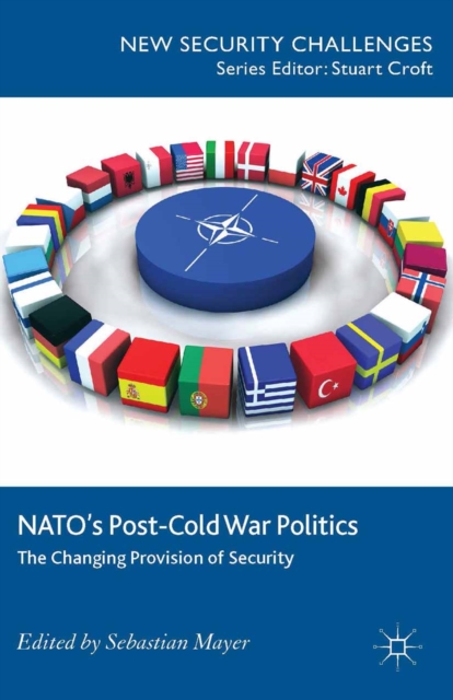 Nato's Post-Cold War Politics : The Changing Provision of Security, PDF eBook