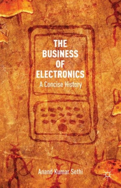 The Business of Electronics : A Concise History, Hardback Book