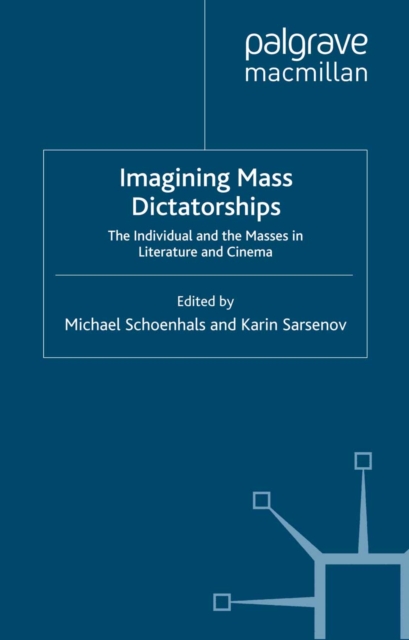 Imagining Mass Dictatorships : The Individual and the Masses in Literature and Cinema, PDF eBook