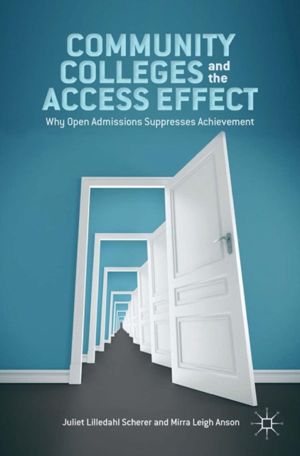 Community Colleges and the Access Effect : Why Open Admissions Suppresses Achievement, PDF eBook