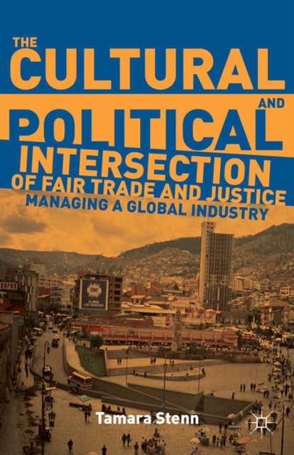 The Cultural and Political Intersection of Fair Trade and Justice : Managing a Global Industry, PDF eBook
