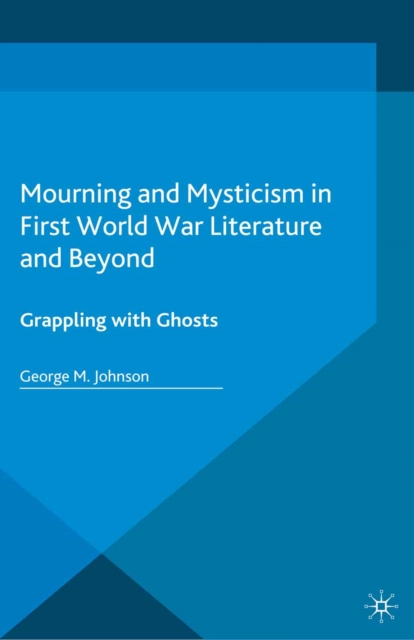 Mourning and Mysticism in First World War Literature and Beyond : Grappling with Ghosts, PDF eBook
