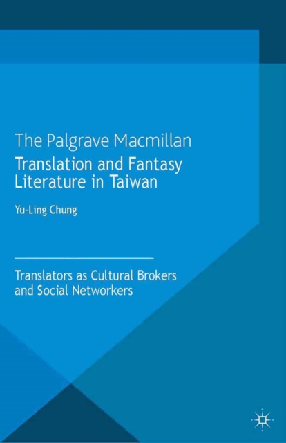 Translation and Fantasy Literature in Taiwan : Translators as Cultural Brokers and Social Networkers, PDF eBook
