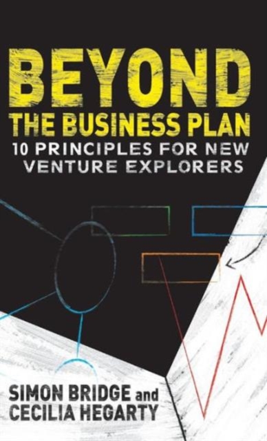 Beyond the Business Plan : 10 Principles for New Venture Explorers, Hardback Book