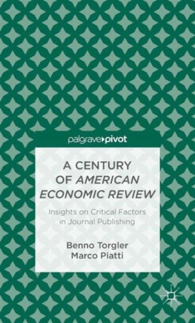 A Century of American Economic Review : Insights on Critical Factors in Journal Publishing, Hardback Book