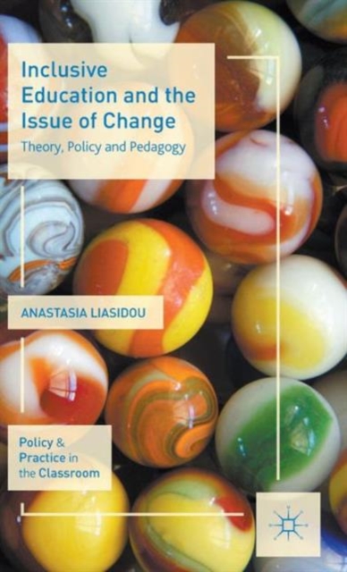 Inclusive Education and the Issue of Change : Theory, Policy and Pedagogy, Hardback Book