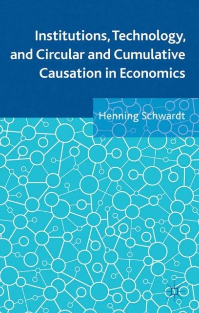 Institutions, Technology, and Circular and Cumulative Causation in Economics, PDF eBook
