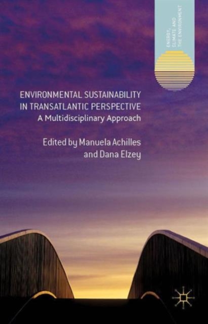 Environmental Sustainability in Transatlantic Perspective : A Multidisciplinary Approach, Hardback Book