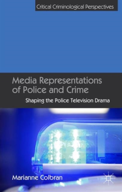 Media Representations of Police and Crime : Shaping the Police Television Drama, Hardback Book