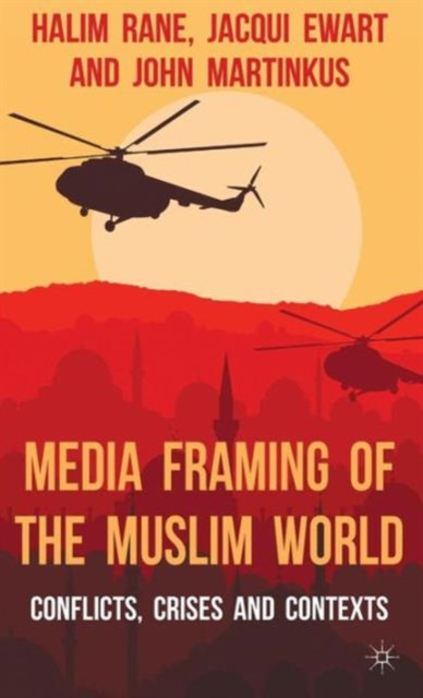 Media Framing of the Muslim World : Conflicts, Crises and Contexts, Hardback Book