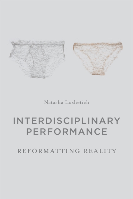 Interdisciplinary Performance : Reformatting Reality, Hardback Book