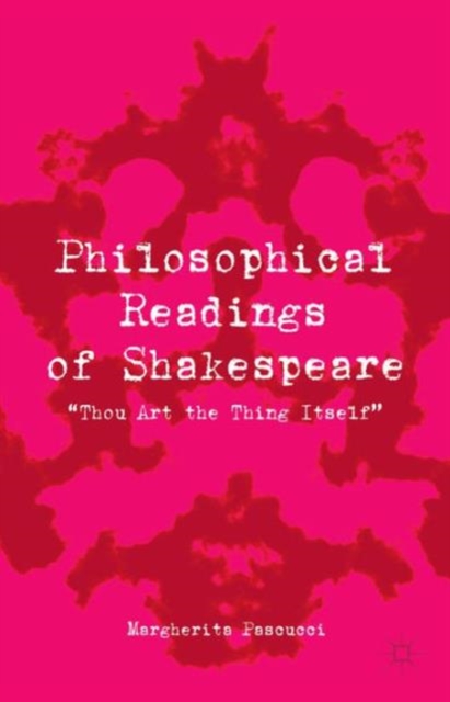Philosophical Readings of Shakespeare : “Thou Art the Thing Itself”, Hardback Book