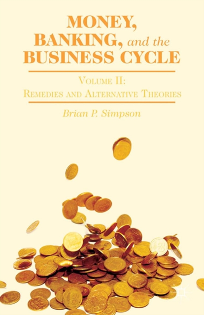 Money, Banking, and the Business Cycle : Remedies and Alternative Theories Volume II, PDF eBook