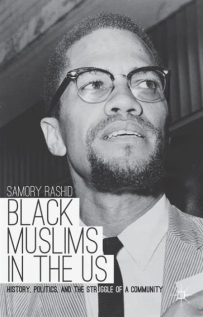Black Muslims in the US : History, Politics, and the Struggle of a Community, Paperback / softback Book