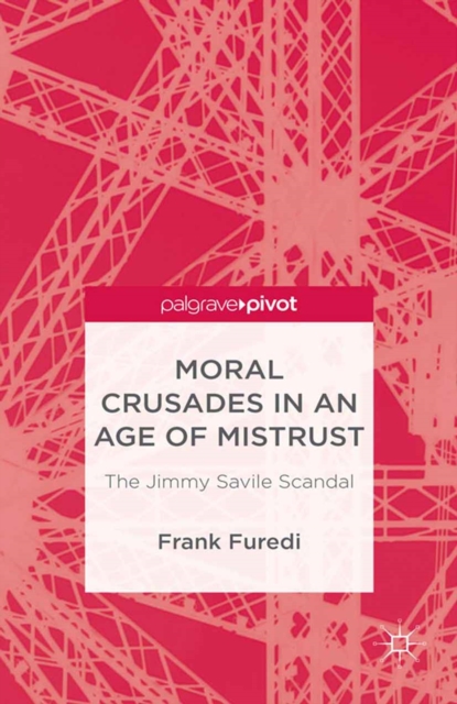 Moral Crusades in an Age of Mistrust : The Jimmy Savile Scandal, PDF eBook