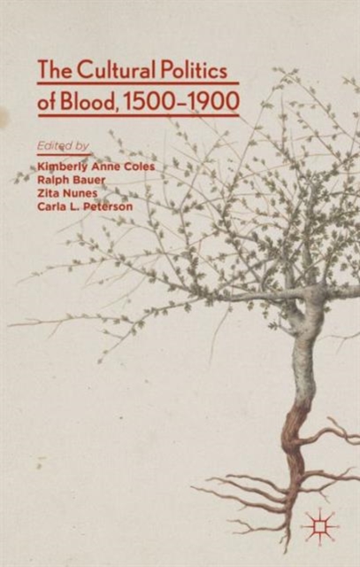 The Cultural Politics of Blood, 1500-1900, Hardback Book