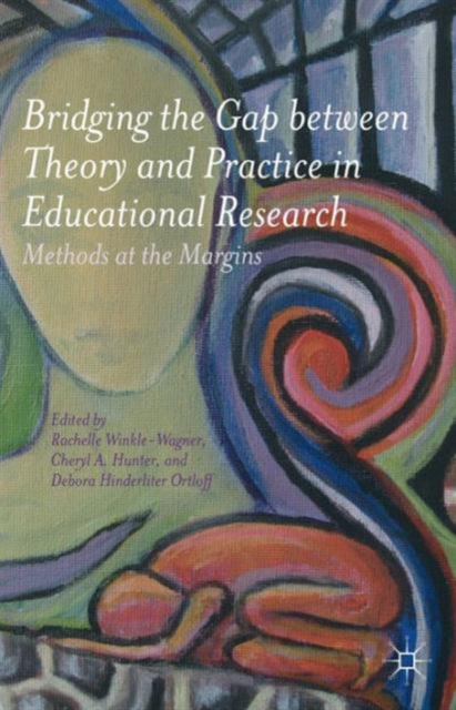 Bridging the Gap between Theory and Practice in Educational Research : Methods at the Margins, Paperback / softback Book