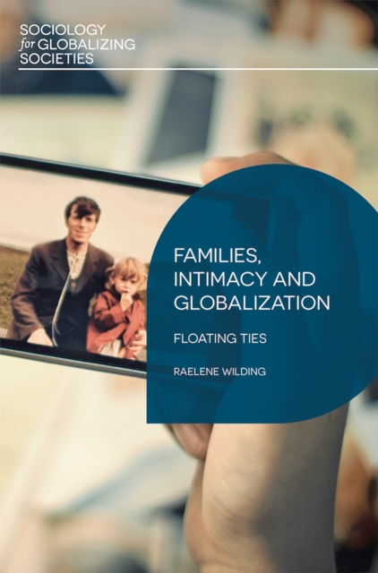 Families, Intimacy and Globalization : Floating Ties, Paperback / softback Book