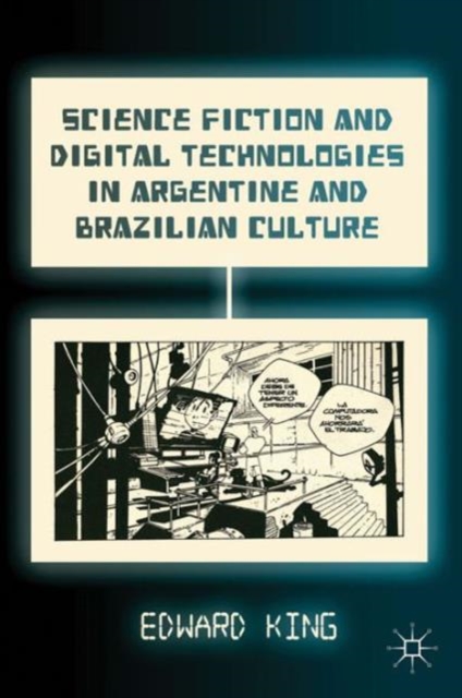 Science Fiction and Digital Technologies in Argentine and Brazilian Culture, Hardback Book