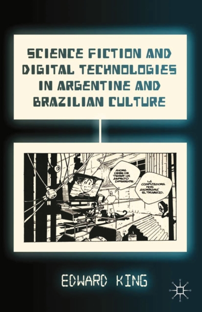 Science Fiction and Digital Technologies in Argentine and Brazilian Culture, PDF eBook