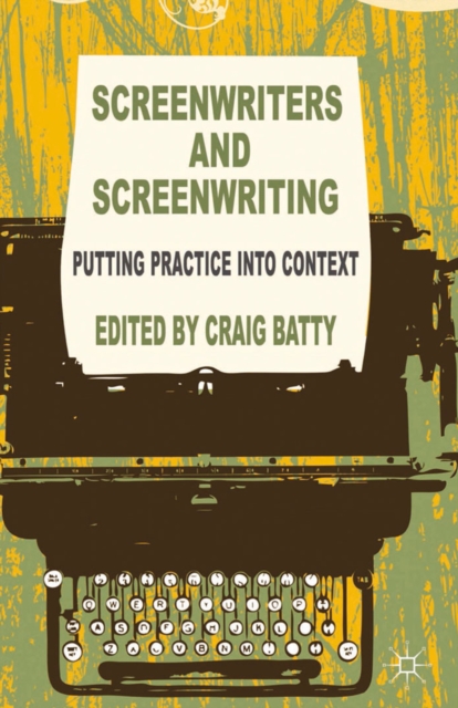 Screenwriters and Screenwriting : Putting Practice into Context, PDF eBook