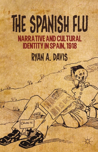 The Spanish Flu : Narrative and Cultural Identity in Spain, 1918, PDF eBook