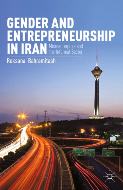 Gender and Entrepreneurship in Iran : Microenterprise and the Informal Sector, PDF eBook