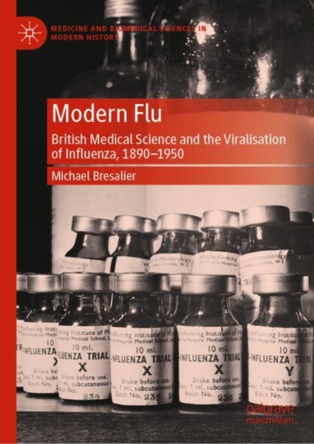 Modern Flu : British Medical Science and the Viralisation of Influenza, 1890—1950, Hardback Book