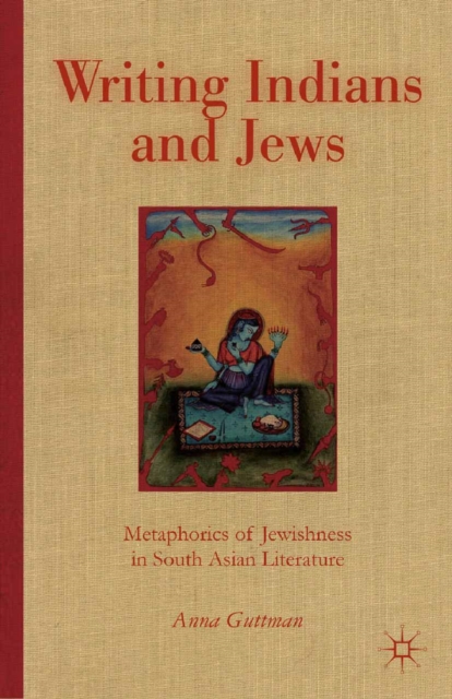 Writing Indians and Jews : Metaphorics of Jewishness in South Asian Literature, PDF eBook