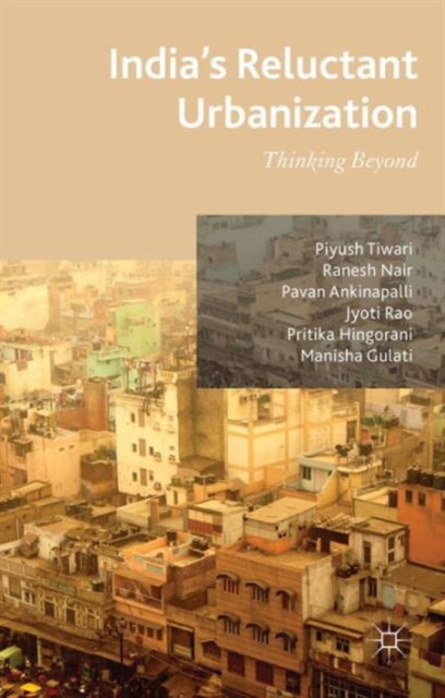 India's Reluctant Urbanization : Thinking Beyond, Hardback Book