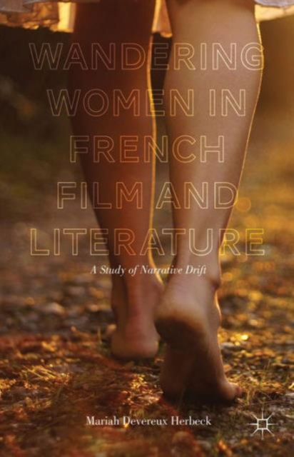 Wandering Women in French Film and Literature : A Study of Narrative Drift, Hardback Book