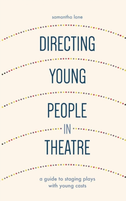 Directing Young People in Theatre : A Guide to Staging Plays with Young Casts, Paperback / softback Book
