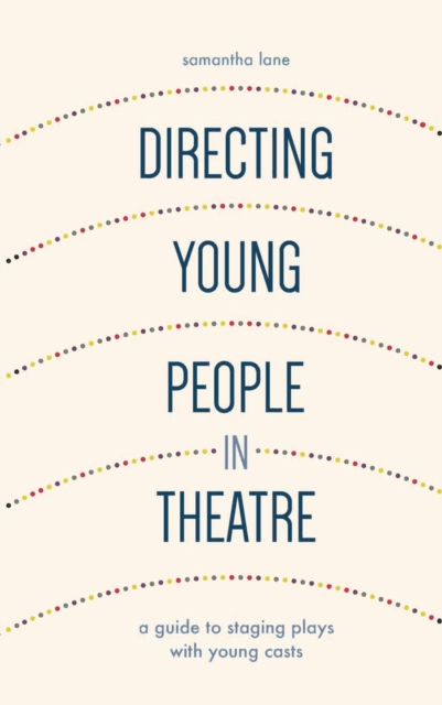 Directing Young People in Theatre : A Guide to Staging Plays with Young Casts, PDF eBook