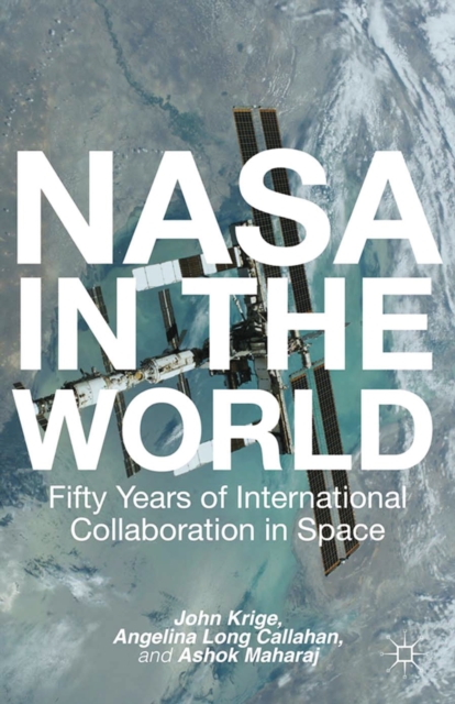 NASA in the World : Fifty Years of International Collaboration in Space, PDF eBook