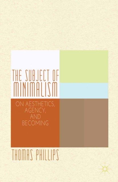 The Subject of Minimalism : On Aesthetics, Agency, and Becoming, PDF eBook