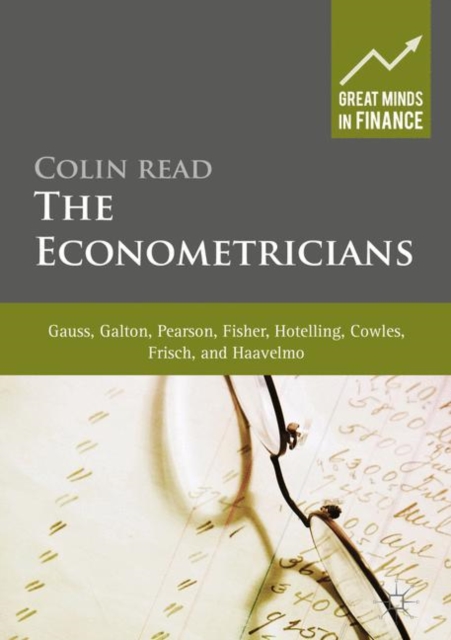 The Econometricians : Gauss, Galton, Pearson, Fisher, Hotelling, Cowles, Frisch and Haavelmo, PDF eBook