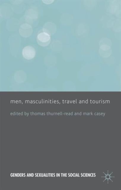 Men, Masculinities, Travel and Tourism, Hardback Book